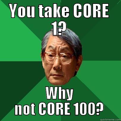 Core 1 Success-6 - YOU TAKE CORE 1? WHY NOT CORE 100? High Expectations Asian Father