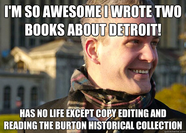 i'm so awesome i wrote two books about detroit! has no life except copy editing and reading the burton historical collection  White Entrepreneurial Guy