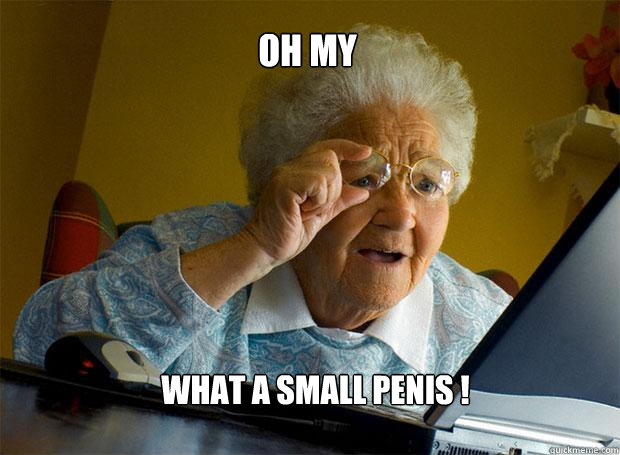 OH MY WHAT A SMALL PENIS !  Grandma finds the Internet