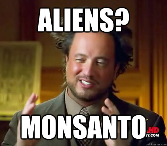 Aliens? Monsanto - Aliens? Monsanto  Ancient Aliens