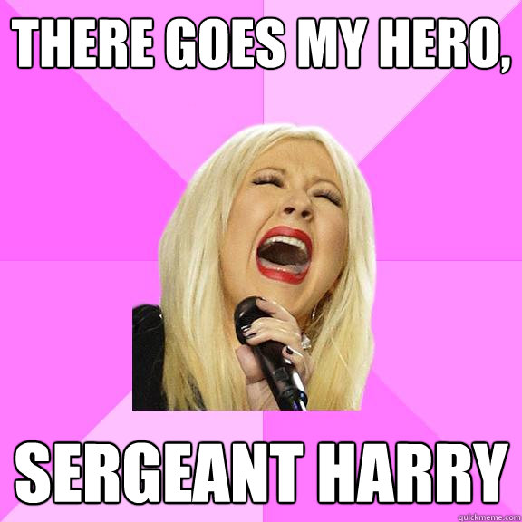 There goes my hero, Sergeant Harry  Wrong Lyrics Christina