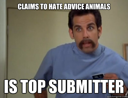 claims to hate advice animals is top submitter  High Horse Hal