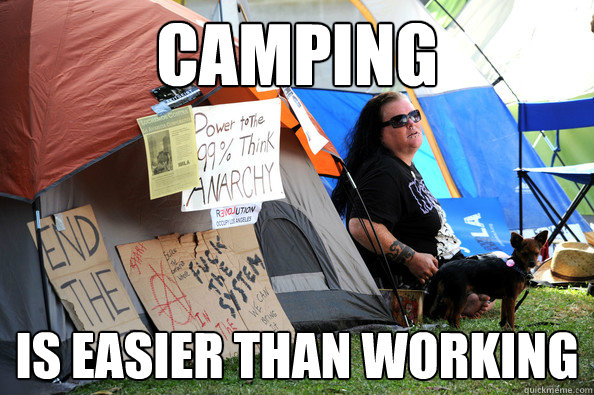 CAMPING IS EASIER THAN WORKING  Protest