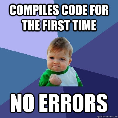 Compiles code for the first time No errors - Compiles code for the first time No errors  Success Kid