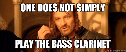 One does not simply play the bass clarinet - One does not simply play the bass clarinet  One Does Not Simply