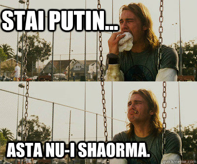 Stai putin... Asta nu-i shaorma. - Stai putin... Asta nu-i shaorma.  First World Stoner Problems