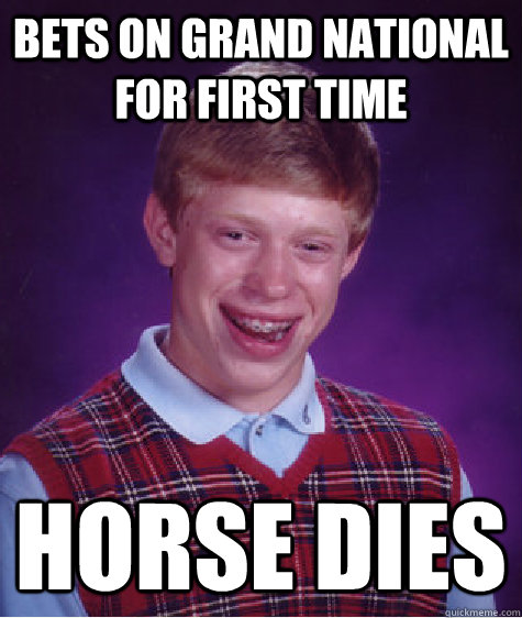 bets on grand national for first time horse dies - bets on grand national for first time horse dies  Bad Luck Brian