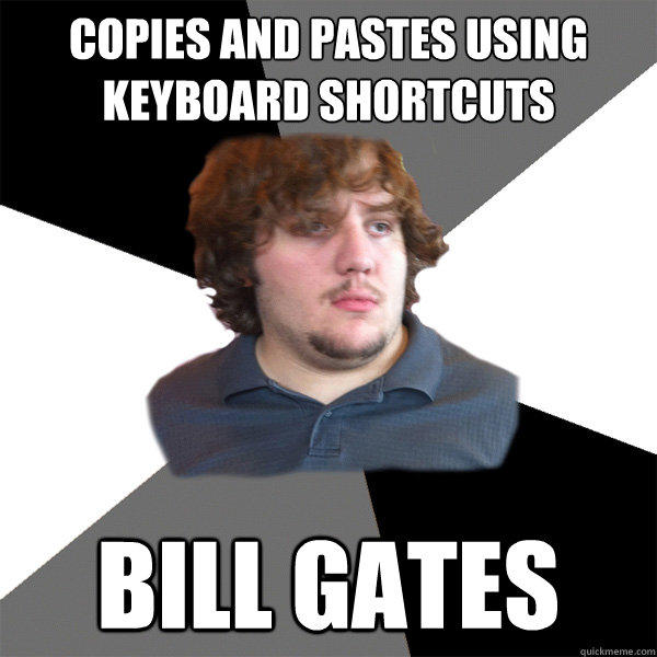 copies and pastes using keyboard shortcuts bill gates  