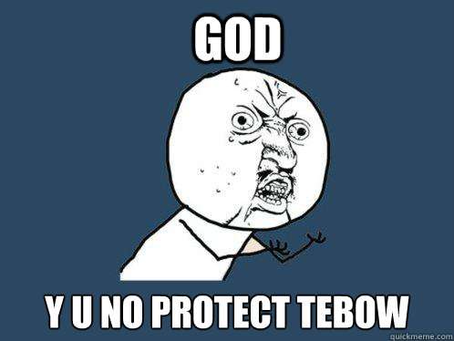 GOD Y U NO PROTECT TEBOW - GOD Y U NO PROTECT TEBOW  Y U No