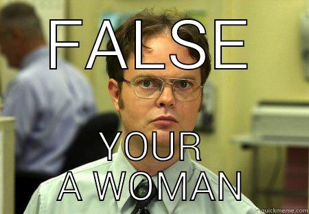 FALSE YOUR A WOMAN Schrute