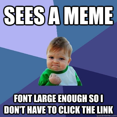 Sees a meme font large enough so I don't have to click the link - Sees a meme font large enough so I don't have to click the link  Success Kid