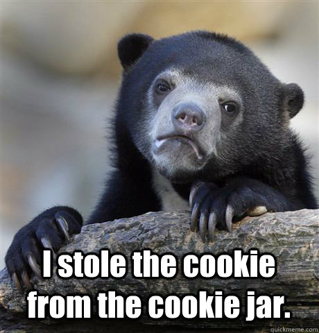 I stole the cookie from the cookie jar.  Confession Bear