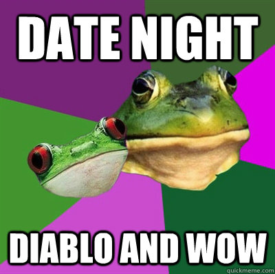 Date night Diablo and WoW  Foul Frog Couple