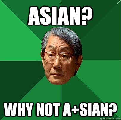 asian? why not a+sian?  High Expectations Asian Father