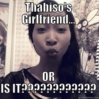 Thabiso's Girlfriend - THABISO'S GIRLFRIEND... OR IS IT???????????? Misc