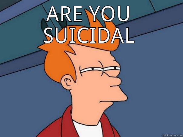 ARE YOU SUICIDAL  Futurama Fry