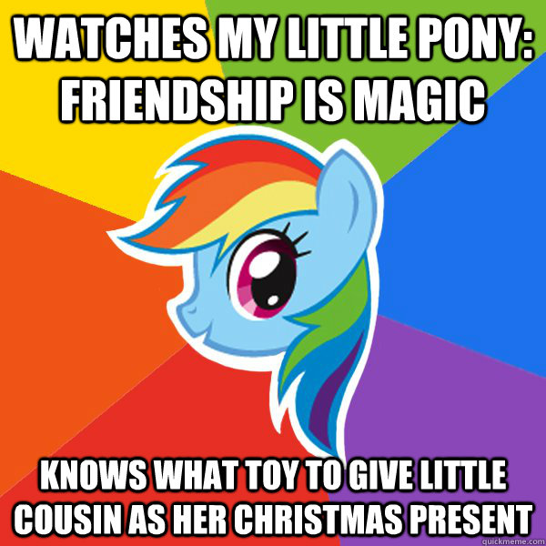 Watches my little pony: friendship is magic Knows what toy to give little cousin as her christmas present  Rainbow Dash