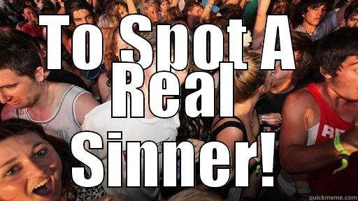 TO SPOT A  REAL SINNER! Sudden Clarity Clarence