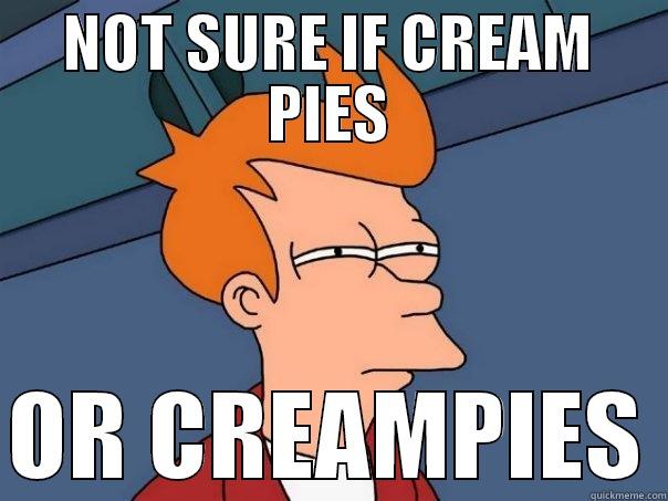 NOT SURE IF CREAM PIES  OR CREAMPIES Futurama Fry