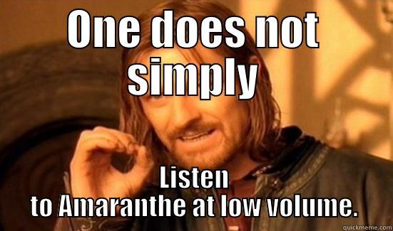 Boromir Amaranthe meme - ONE DOES NOT SIMPLY LISTEN TO AMARANTHE AT LOW VOLUME. Boromir