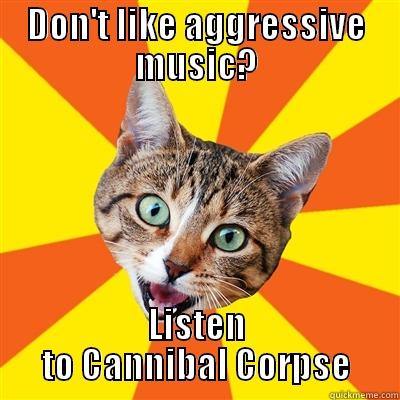 DON'T LIKE AGGRESSIVE MUSIC? LISTEN TO CANNIBAL CORPSE Bad Advice Cat