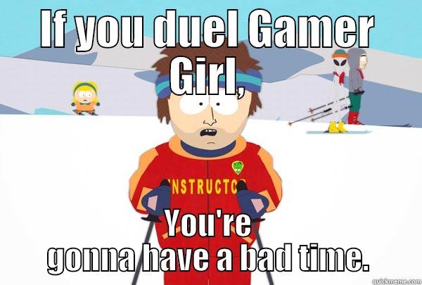 IF YOU DUEL GAMER GIRL, YOU'RE GONNA HAVE A BAD TIME. Super Cool Ski Instructor