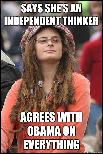 Says she's an independent thinker Agrees with Obama on everything  College Liberal