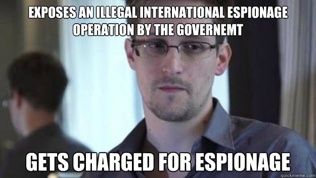 Exposes an illegal international espionage operation by the governemt Gets charged for espionage  Edward Snowden