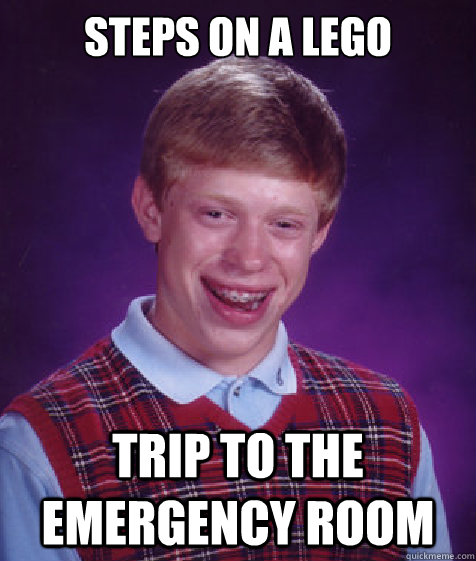 steps on a lego trip to the emergency room  Bad Luck Brian