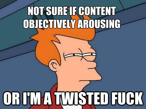 Not sure if content objectively arousing  or i'm a twisted fuck - Not sure if content objectively arousing  or i'm a twisted fuck  Futurama Fry