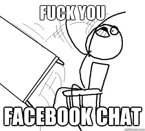 FUCK YOU  FACEBOOK CHAT  Flip A Table