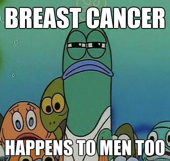 Breast cancer Happens to men too  Serious fish SpongeBob