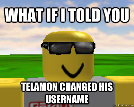 What if I told you Telamon changed his username  