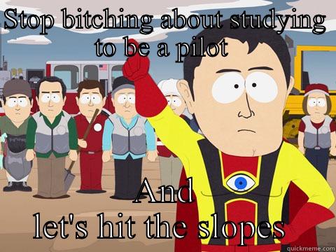 Injuries  - STOP BITCHING ABOUT STUDYING TO BE A PILOT  AND LET'S HIT THE SLOPES  Captain Hindsight