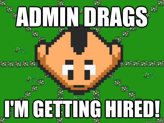 Admin drags  i'm getting hired!  Graal Noob