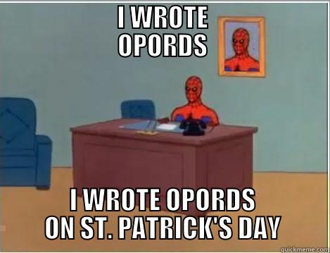                   I WROTE                   OPORDS I WROTE OPORDS ON ST. PATRICK'S DAY Spiderman Desk