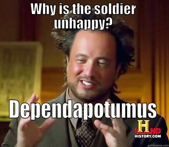 WHY IS THE SOLDIER UNHAPPY? DEPENDAPOTUMUS Ancient Aliens