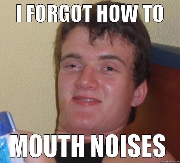 Words are hard -     I FORGOT HOW TO     MOUTH NOISES 10 Guy