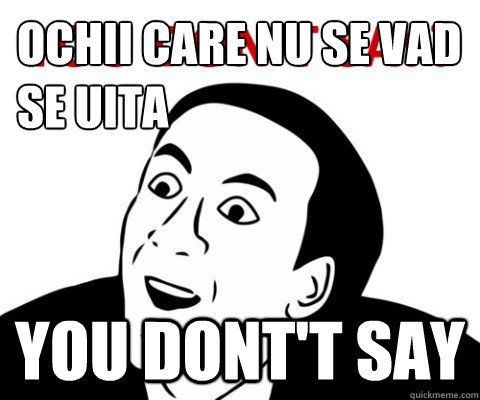 Ochii care nu se vad se uita You dont't say - Ochii care nu se vad se uita You dont't say  Misc