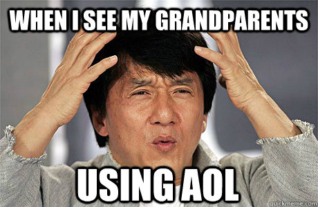 When i see my grandparents  Using Aol  EPIC JACKIE CHAN