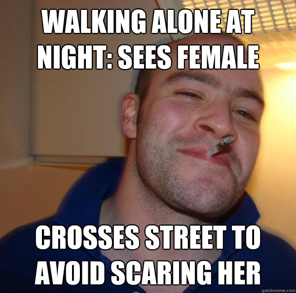 walking alone at night: sees female crosses street to avoid scaring her - walking alone at night: sees female crosses street to avoid scaring her  Misc