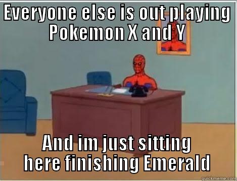 EVERYONE ELSE IS OUT PLAYING POKEMON X AND Y AND IM JUST SITTING HERE FINISHING EMERALD Spiderman Desk