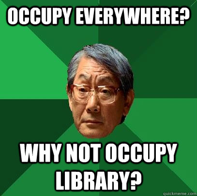 Occupy everywhere? why not occupy library?  High Expectations Asian Father