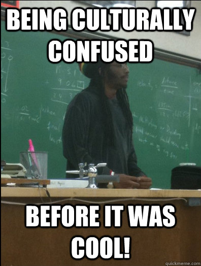 Being culturally confused before it was cool!    Rasta Science Teacher