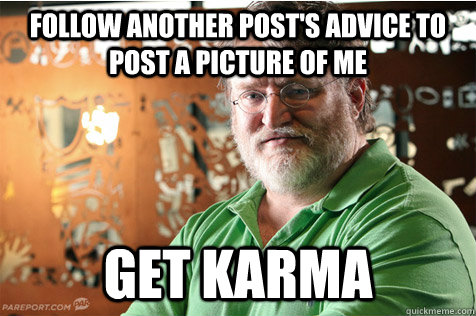 Follow another post's advice to post a picture of me get karma  Good Guy Gabe