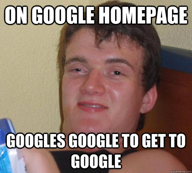 On Google homepage googles google to get to google  10 Guy