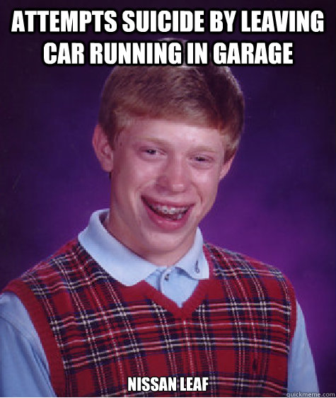 Attempts suicide by leaving car running in garage Nissan Leaf   Bad Luck Brian