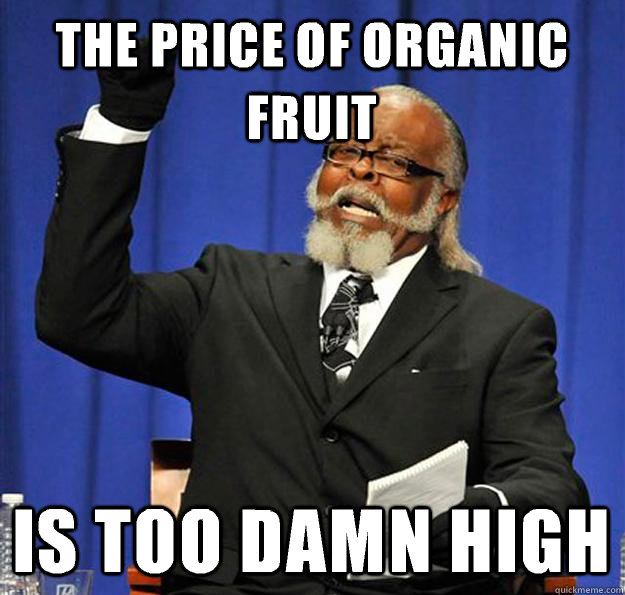 the price of organic fruit Is too damn high  Jimmy McMillan