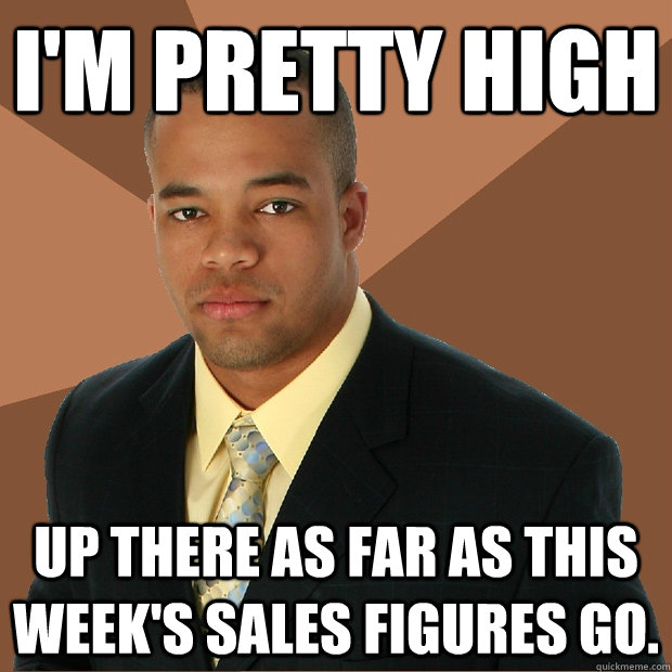 i'm pretty high up there as far as this week's sales figures go.  Successful Black Man