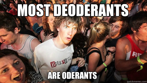 most deoderants are oderants  Sudden Clarity Clarence